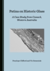 Image for Patina on historic glass: a case study from Cossack, Western Australia