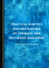 Image for Practical Kinetics and Mechanisms of Chemical and Enzymatic Reactions