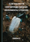 Image for Slow violence in contemporary American environmental literature