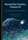 Image for Beyond the Frontier, Volume III: Innovations in First-Year Composition