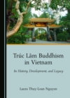 Image for Trúc Lâm Buddhism in Vietnam: Its History, Development, and Legacy