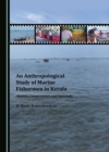 Image for An Anthropological Study of Marine Fishermen in Kerala: Anxieties, Compromises and Survivals