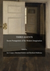 Image for Third agents: secret protagonists of the modern imagination