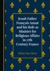Image for Jesuit Father François Annat and His Role as Minister for Religious Affairs in 17th Century France