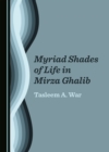 Image for Myriad Shades of Life in Mirza Ghalib