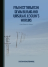 Image for Feminist Themes in Sevim Burak and Ursula K. Le Guin&#39;s Worlds: From &quot;Boxes&quot; to &quot;Cages&quot;