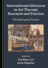 Image for International advances in art therapy research and practice  : the emerging picture