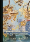 Image for Making sense of stories  : an inquirer&#39;s compendium