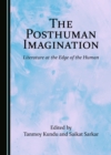 Image for The posthuman imagination: literature at the edge of the human