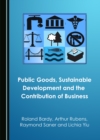 Image for Public Goods, Sustainable Development and the Contribution of Business