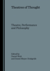 Image for Theatres of thought: theatre, performance and philosophy