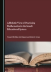 Image for A Holistic View of Practicing Mathematics in the Israeli Educational System