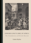 Image for Edward Long&#39;s Libel of Africa: The Foundation of British Racism