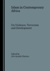 Image for Islam in contemoary Africa: on violence, terrorism and development