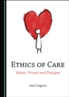 Image for Ethics of care: values, virtues and dialogue