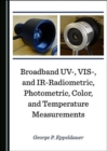 Image for Broadband UV-, VIS-, and IR-Radiometric, Photometric, Color, and Temperature Measurements