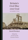 Image for Britain&#39;s civil war over coal  : an insider&#39;s view