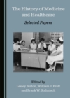 Image for The history of medicine and healthcare: selected papers