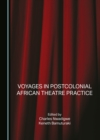 Image for Voyages in postcolonial African theatre practice