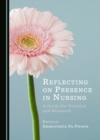 Image for Reflecting on Presence in Nursing: A Guide for Practice and Research