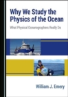 Image for Why we study the physics of the ocean  : what physical oceanographers really do