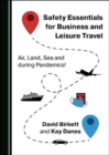 Image for Safety Essentials for Business and Leisure Travel : Air, Land, Sea and during Pandemics!