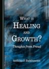 Image for What is healing and growth?  : thoughts from Freud
