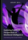Image for Exploring practical perspectives of emotional intelligence  : harnessing the power within