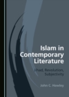 Image for Islam in Contemporary Literature: Jihad, Revolution, Subjectivity