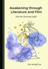 Image for Awakening through literature and film: into the dancing light