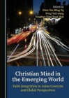 Image for Christian Mind in the Emerging World : Faith Integration in Asian Contexts and Global Perspectives