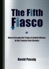 Image for The fifth fiasco, or how to escape the traps of Jewish history in the twenty-first century
