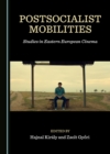 Image for Postsocialist Mobilities: Studies in Eastern European Cinema