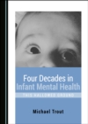 Image for Four decades in infant mental health: this hallowed ground
