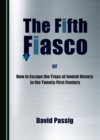 Image for Fifth Fiasco, or How to Escape the Traps Zof Jewish History in the Twenty-First Century