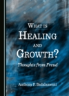 Image for What Is Healing and Growth?: Thoughts from Freud