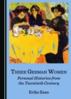 Image for Three German Women: Personal Histories from the Twentieth Century