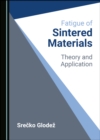 Image for Fatigue of Sintered Materials: Theory and Application