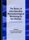 Image for The Basics of Intra-Operative Neurophysiological Monitoring for the Clinician: A Practical Guide