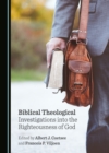Image for Biblical theological investigations into the righteousness of God