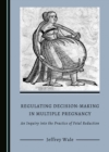 Image for Regulating decision-making in multiple pregnancy: an inquiry into the practice of fetal reduction