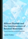 Image for Silicon dioxide and the luminescence of related materials: crystal polymorphism and the glass state