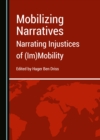 Image for Mobilizing narratives: narrating injustices of (im)mobility