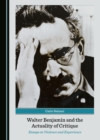 Image for Walter Benjamin and the Actuality of Critique: Essays on Violence and Experience.