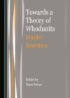 Image for Towards a theory of whodunits: murder rewritten
