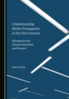 Image for Understanding media propaganda in the 21st century: Manufacturing Consent revisited and revised