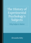 Image for The History of Experimental Psychology&#39;s Subjects: Why Subjects Matter