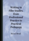 Image for Writing in Film Studies, from Professional Practice to Practical Pedagogy