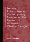 Image for Female philosophers in contemporary Taiwan and the problem of women in Chinese thought