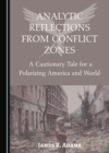 Image for Analytic Reflections from Conflict Zones: A Cautionary Tale for a Polarizing America and World